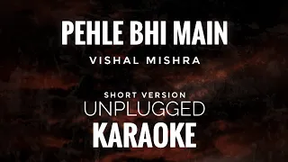 Pehle Bhi Main Karaoke | Unplugged Short Version Karaoke