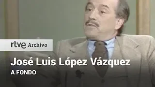 A fondo - José Luis López Vázquez | RTVE Archivo