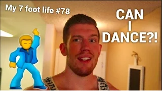 CAN A 7 FOOT GUY DANCE? My 7 foot Life #78