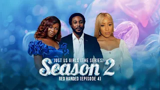 RED HANDED | EP 4 | JUST US GIRLS SERIES | SEASON 2