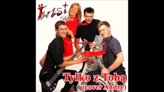 Twist Band - Tylko z Tobą (cover Andre)