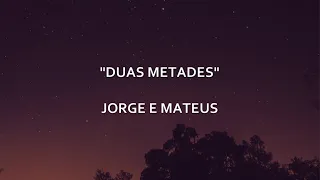 DUAS METADES - Jorge e Mateus | Letra