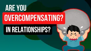 Are You Overcompensating? - How to let go of dysfunctional relationships