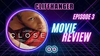 Cliffhanger Episode 3: CLOSE Movie Review