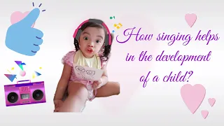 How singing helps in the development of a child?