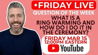 Friday Live: What Is A Ring Warming And How Do I Do It In The Wedding Ceremony?