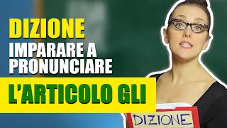 DIZIONE: come imparare a pronunciare l'articolo "GLI"