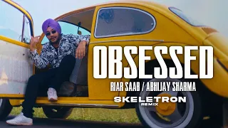 Riar Saab, Abhijay Sharma - Obsessed (Skeletron Remix) #TribalTechHouse