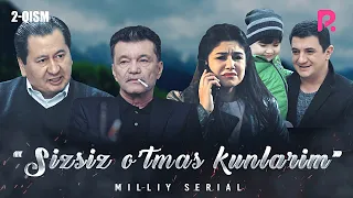 Sizsiz o'tmas kunlarim (o'zbek serial) | Сизсиз утмас кунларим (узбек сериал) 2-qism