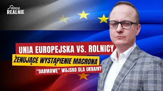 Czy Europa wyśle wojska na Ukrainę? Schizofrenia UE w sprawie rolników [PATRZĄC REALNIE]