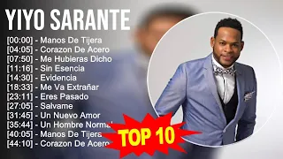 Yiyo Sarante 2023   10 Grandes Exitos   Manos De Tijera, Corazon De Acero, Me Hubieras Dicho, Si