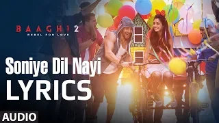 Baaghi 2 - Soniye Dil Nayi LYRICS / Lyric Video | Tiger Shroff, Disha Patani | Ankit T, Shruti P