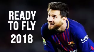 Lionel Messi - Ready To Fly | Skills & Goals | 2017/2018 HD