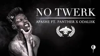 Apashe - No Twerk (ft Panther X Odalisk) | FREE FLESH