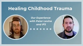 Healing Childhood Trauma: Our Experience with Peter Levine and IFS