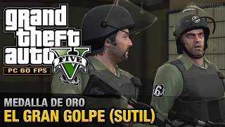 GTA 5 PC - Misión #75 - El gran golpe [Sutil] (Oro/100% - 1080p 60fps)