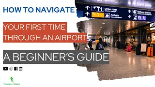 How To Navigate Your First Time Through An Airport: A Beginner’s Guide| Travel On A Budget