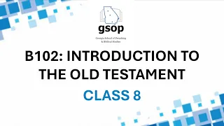 Class 08 - B102: Introduction to the Old Testament - Spring 2024