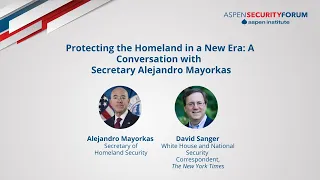 Protecting the Homeland in a New Era: A Conversation with Secretary Alejandro Mayorkas