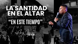 La santidad en el altar en este tiempo - Pastor Israel Jimenez