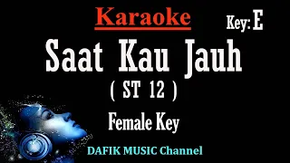 Saat Kau Jauh /SKJ (Karaoke) ST 12 Nada Wanita/ Cewek/ Female key E