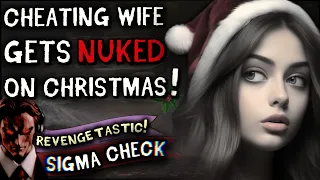 Cheating Wife Gets NUKED and Shinobi-Ghosted by SIGMA On Christmas (UPDATED FULL STORY)