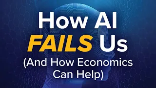 How AI FAILS US, and How Economics Can Help