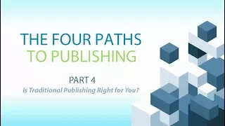 The Four Paths to Publishing: Is Traditional Publishing Right for You?