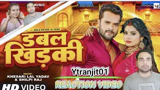 #Video| डबल खिड़की | #Khesari Lal Yadav #Shilpi Raj | Reaction Video #ytranjit01 | Double Khidaki |