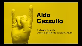 ALDO CAZZULLO - A riveder le stelle. Dante il poeta che inventò l'Italia