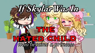 If I Was In “The Hated Child Who Became A Princess” || GCMM || T0XiC_TR4$HC@N