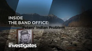 Inside the Band Office: Peters' Indian Problem | APTN Investigates