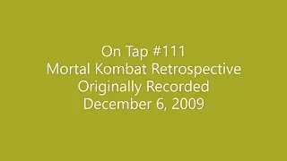 Mortal Kombat Retrospective - On Tap #111