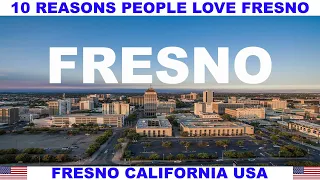 10 REASONS PEOPLE LOVE FRESNO CALIFORNIA USA