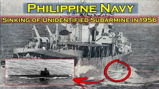 Philippine Navy Sinks Unidentified Submarine in1956