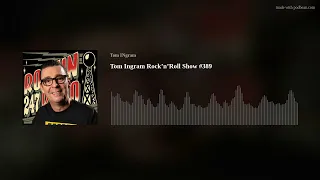 Tom Ingram Rock’n’Roll Show #389