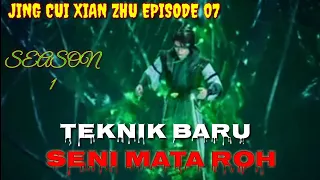 SENI MATA ROH [JING CUI] Rangkuman alur cerita film donghua terbaik Jing Cui Xian Zhu episode 07