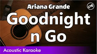 Ariana Grande - Goodnight n Go (karaoke acoustic)