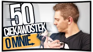 50 CIEKAWOSTEK O MNIE! :D