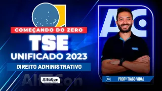 Concurso TSE Unificado 2023 - Aula de Direito Administrativo - Alfacon