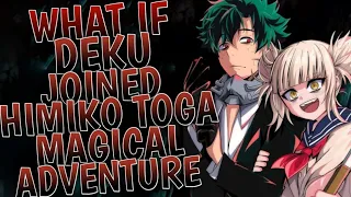 What If Deku Joined Himiko Toga's Magical Adventure | Part 1