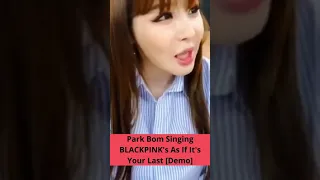 Park Bom Singing BLACKPINK's As If It's Your Last Demo