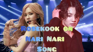 Rosekook on Nari Nari Song || #Rosekook || #Nari Nari || #BTS || #Blackpink || #Blink Fantasy