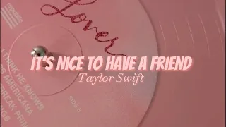 It's Nice To Have a Friend [lyrics] // Taylor Swift