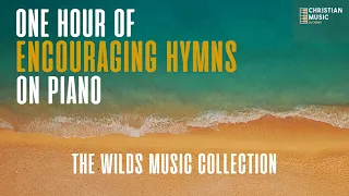 ONE HOUR OF INSTRUMENTAL HYMNS ON PIANO | The WILDS | Encouraging, Uplifting and Relaxing Hymns