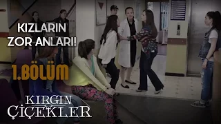 Kırgın Çiçekler 1.Bölüm - Kızların Zor Anları !