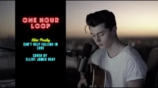 1 Hour Loop | Elvis Presley - Can't Help Falling In Love - Cover by Elliot James Reay