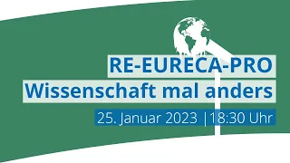 RE-EURECA-PRO | Wissenschaft mal anders | 25. Januar 2023