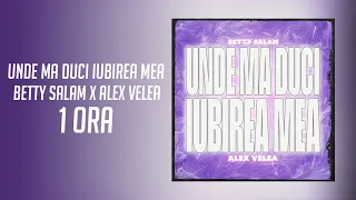 Betty Salam x Alex Velea - Unde mă duci iubirea mea | 1 ORA