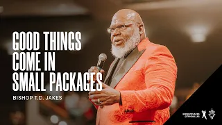 Good Things Come in Small Packages - Bishop T.D. Jakes